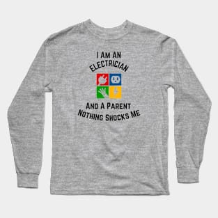 Electrician and Parent Nothing Shocks Me Long Sleeve T-Shirt